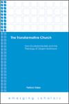 The Transformative Church: New Ecclesial Models and the Theology of Jürgen Moltmann